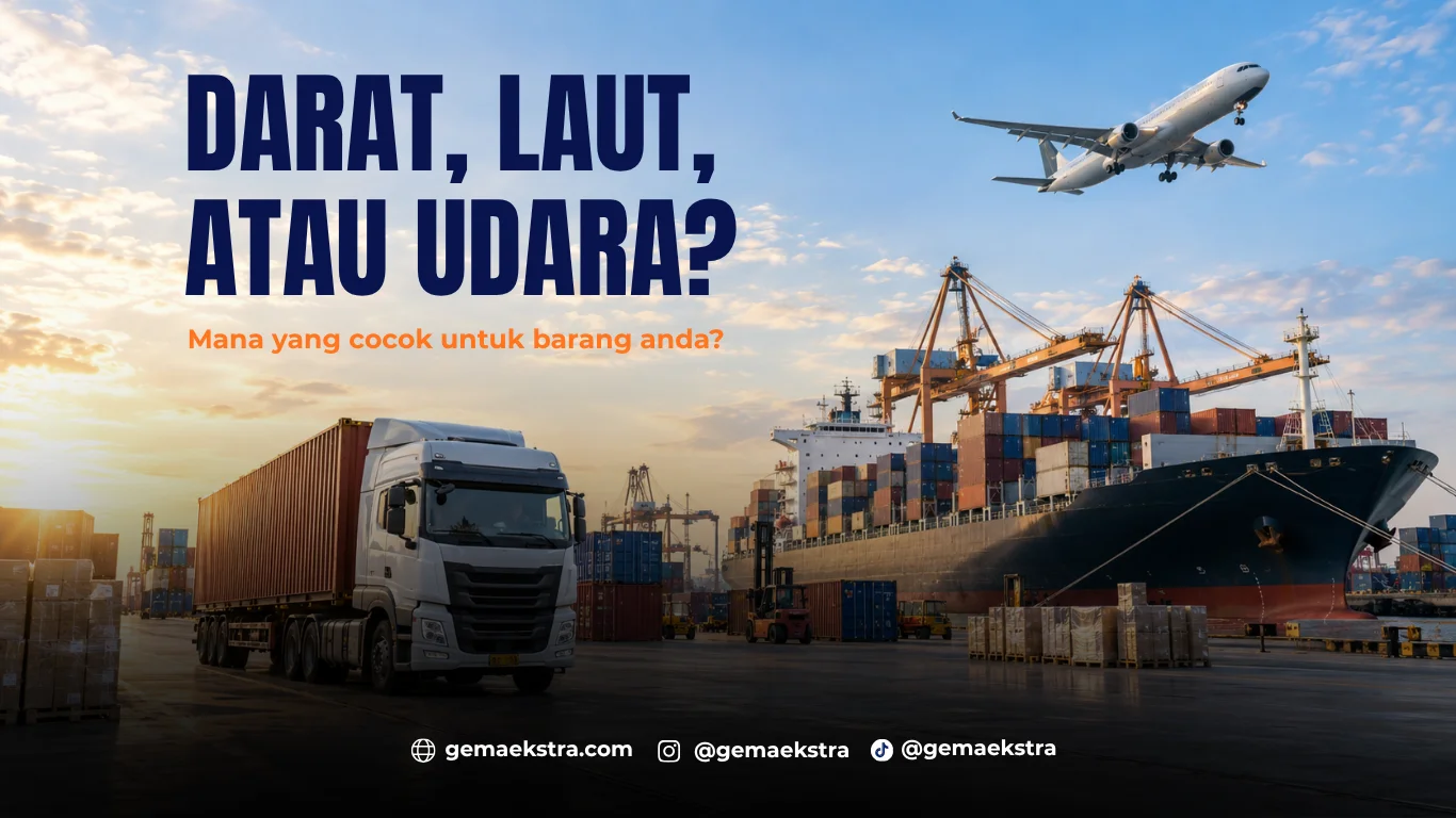 Pengiriman Darat, Laut, atau Udara? Mana yang Cocok untuk Barang Anda?