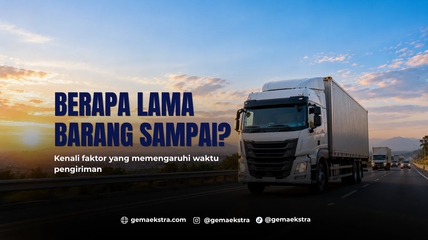 Berapa Lama Barang Sampai? Kenali Faktor yang Memengaruhi Waktu Pengiriman