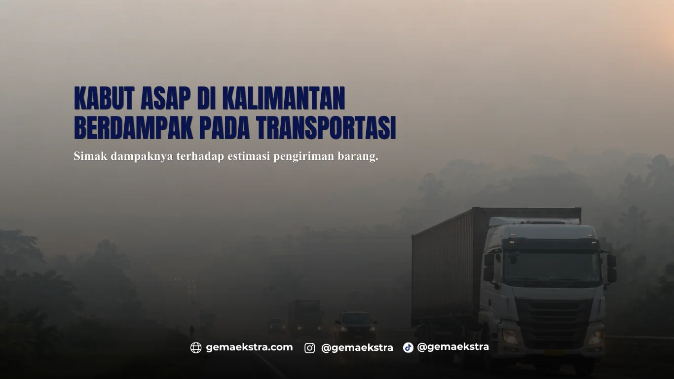 Kabut Asap di Kalimantan Ganggu Transportasi, Estimasi Pengiriman Berpotensi Mengalami Kemunduran